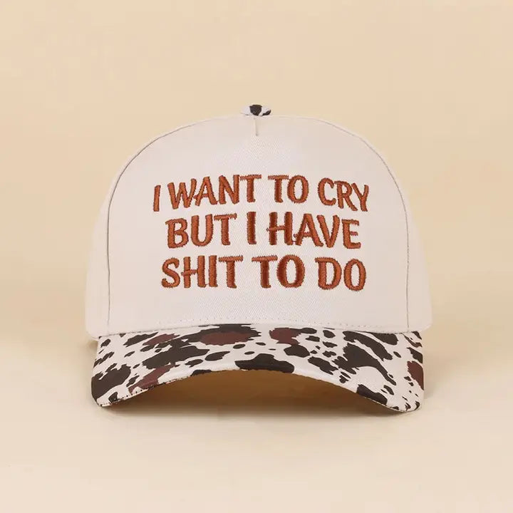 I want to Cry But I Have Shit to Do Cap