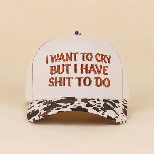 I want to Cry But I Have Shit to Do Cap